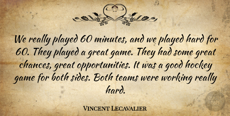 Vincent Lecavalier Quote About Both, Game, Good, Great, Hard: We Really Played 60 Minutes...