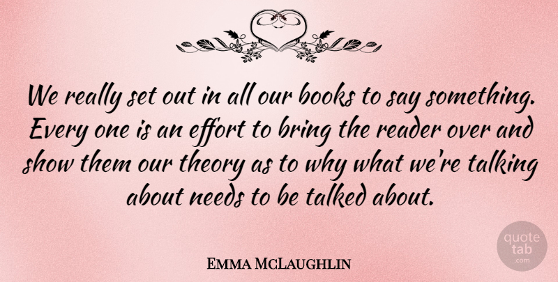 Emma McLaughlin Quote About Bring, Needs, Reader, Talked, Theory: We Really Set Out In...