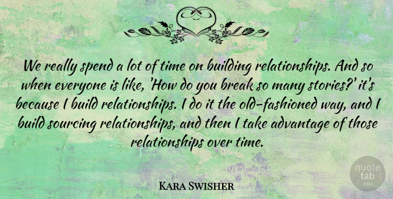 Kara Swisher Quote About Break, Relationships, Spend, Time: We Really Spend A Lot...
