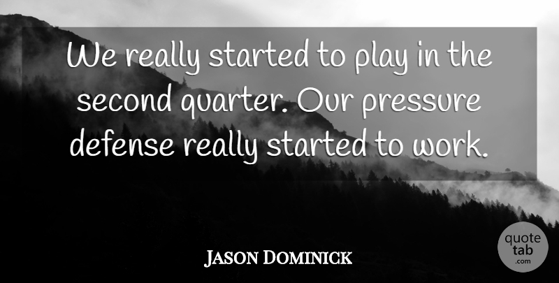 Jason Dominick Quote About Defense, Pressure, Second: We Really Started To Play...