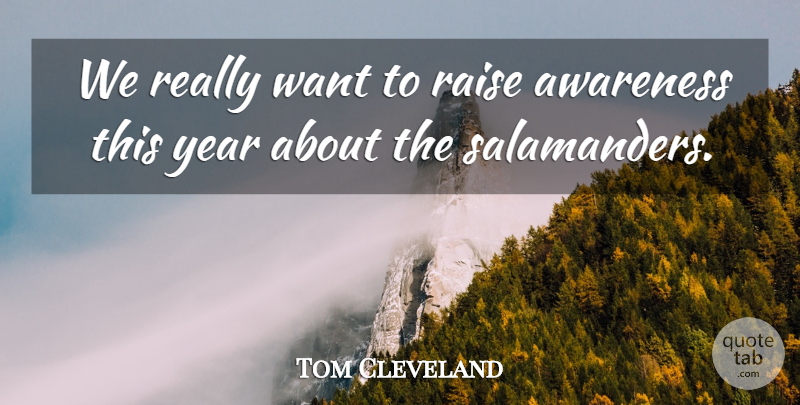 Tom Cleveland Quote About Awareness, Raise, Year: We Really Want To Raise...