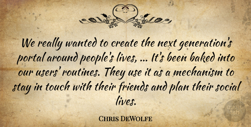 Chris DeWolfe Quote About Baked, Create, Mechanism, Next, Plan: We Really Wanted To Create...