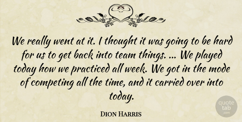 Dion Harris Quote About Carried, Competing, Hard, Mode, Played: We Really Went At It...