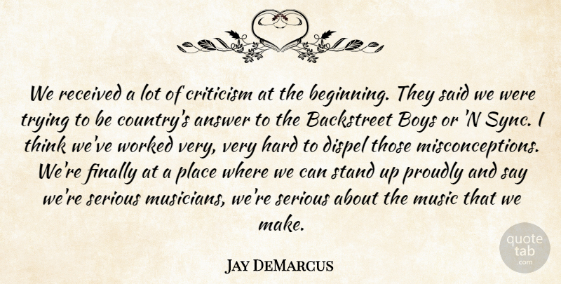 Jay DeMarcus Quote About Answer, Backstreet, Boys, Criticism, Dispel: We Received A Lot Of...