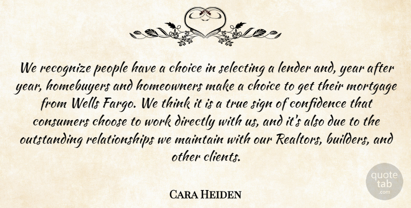 Cara Heiden Quote About Choice, Choose, Confidence, Consumers, Directly: We Recognize People Have A...