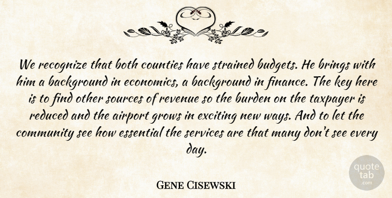 Gene Cisewski Quote About Airport, Background, Both, Brings, Budgets: We Recognize That Both Counties...