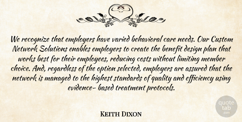 Keith Dixon Quote About Assured, Based, Behavioral, Benefit, Best: We Recognize That Employers Have...