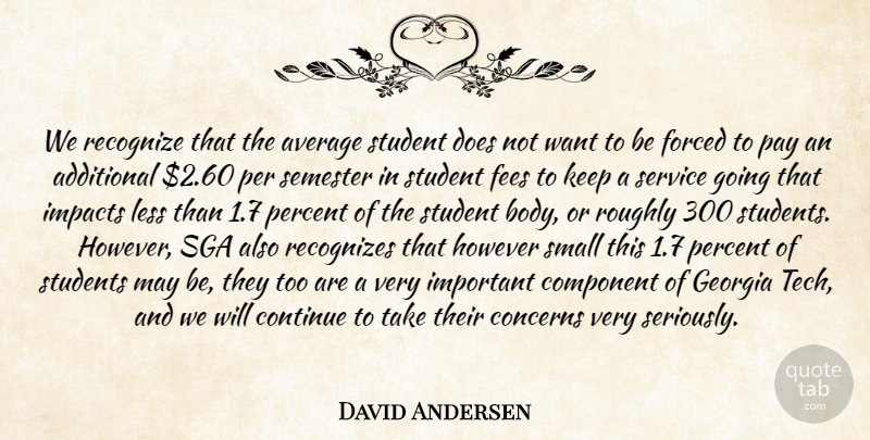 David Andersen Quote About Additional, Average, Component, Concerns, Continue: We Recognize That The Average...