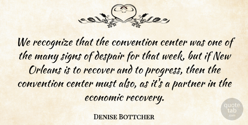 Denise Bottcher Quote About Center, Convention, Despair, Economic, Economy And Economics: We Recognize That The Convention...