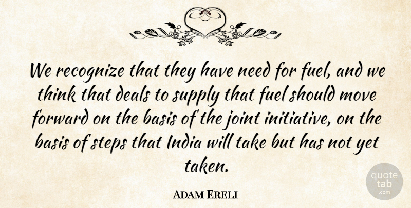 Adam Ereli Quote About Basis, Deals, Forward, Fuel, India: We Recognize That They Have...