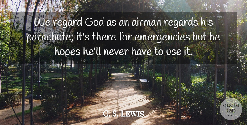 C. S. Lewis Quote About Wisdom, Use, Emergencies: We Regard God As An...