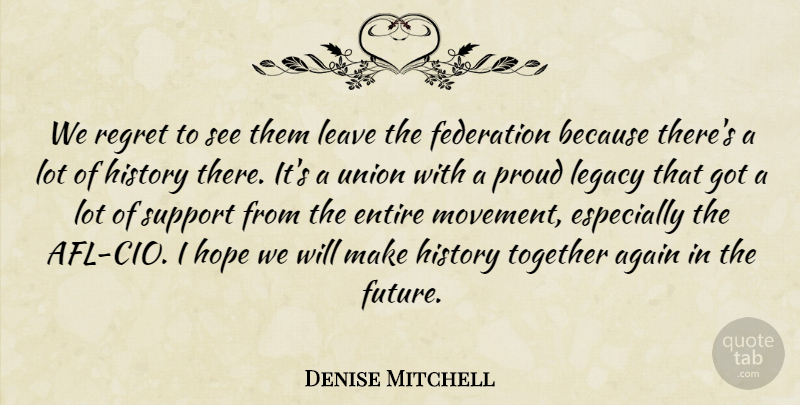 Denise Mitchell Quote About Again, Entire, Federation, History, Hope: We Regret To See Them...