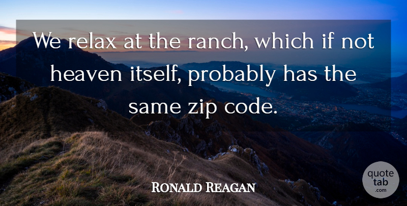 Ronald Reagan Quote About Heaven, Relax: We Relax At The Ranch...