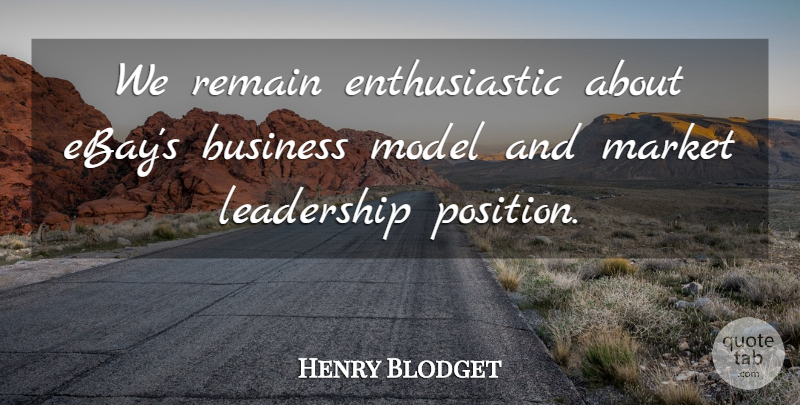Henry Blodget Quote About Business, Leadership, Market, Model, Remain: We Remain Enthusiastic About Ebays...