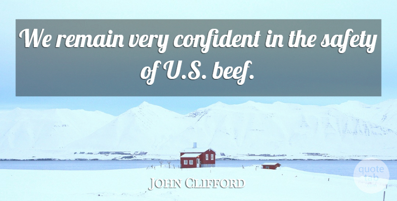 John Clifford Quote About American Athlete, Remain, Safety: We Remain Very Confident In...