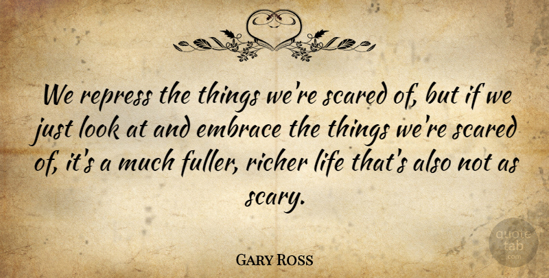 Gary Ross Quote About Life, Richer: We Repress The Things Were...