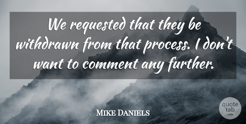 Mike Daniels Quote About Comment, Withdrawn: We Requested That They Be...