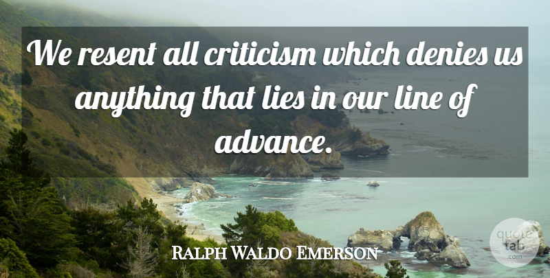 Ralph Waldo Emerson Quote About Lying, Criticism, Lines: We Resent All Criticism Which...