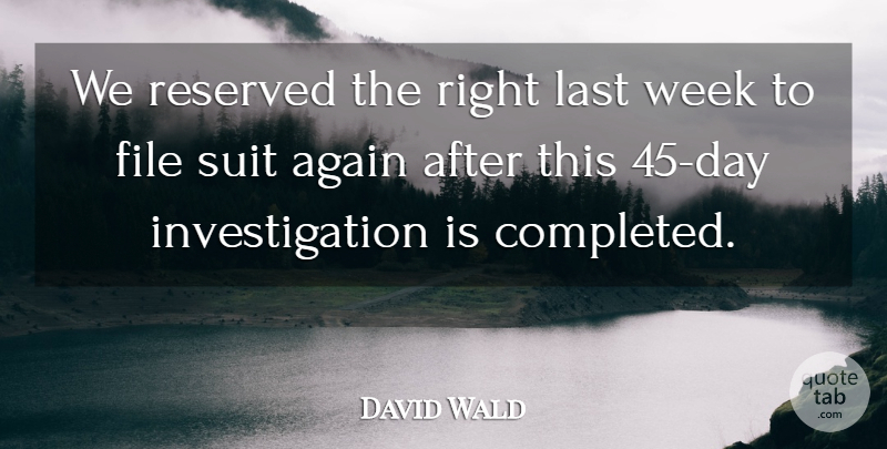 David Wald Quote About Again, File, Last, Reserved, Suit: We Reserved The Right Last...