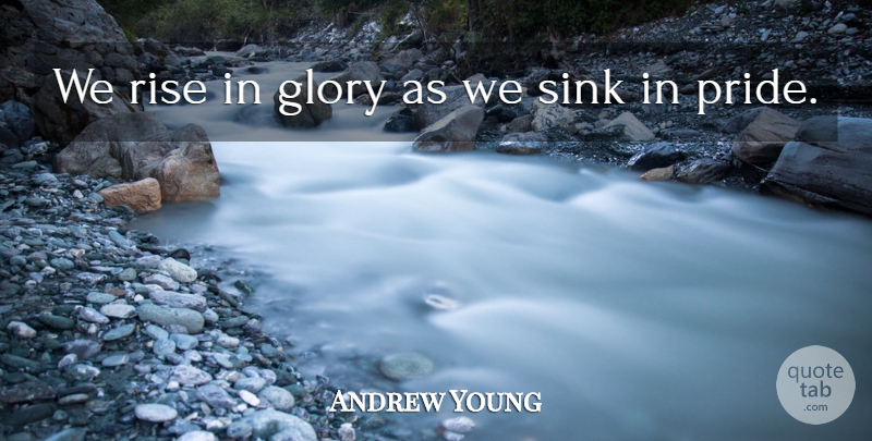 Andrew Young Quote About Pride, Glory: We Rise In Glory As...