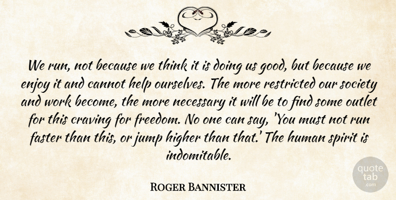 Roger Bannister Quote About Running, Thinking, Training: We Run Not Because We...