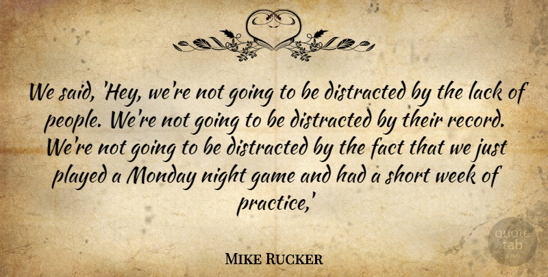 Mike Rucker Quote About Distracted, Fact, Game, Lack, Monday: We Said Hey Were Not...