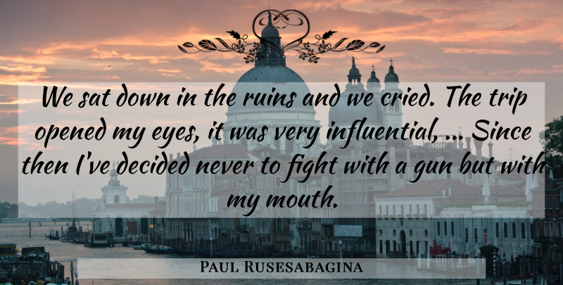 Paul Rusesabagina Quote About Decided, Fight, Gun, Opened, Ruins: We Sat Down In The...