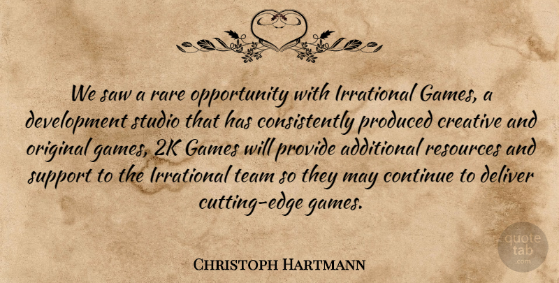Christoph Hartmann Quote About Additional, Continue, Creative, Deliver, Games: We Saw A Rare Opportunity...