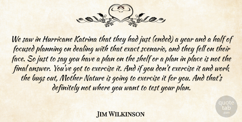 Jim Wilkinson Quote About Bugs, Dealing, Definitely, Exact, Exercise: We Saw In Hurricane Katrina...