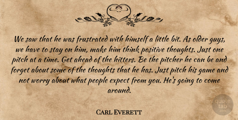 Carl Everett Quote About Ahead, Expect, Forget, Frustrated, Game: We Saw That He Was...