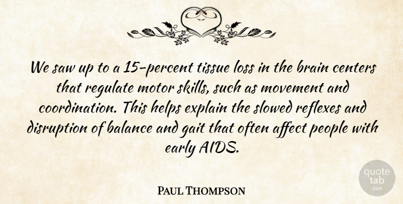 Paul Thompson Quote About Affect, Balance, Brain, Centers, Disruption: We Saw Up To A...