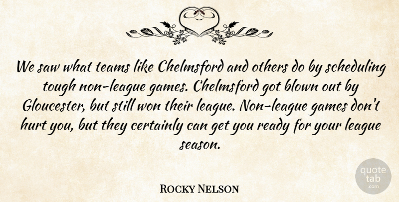 Rocky Nelson Quote About Blown, Certainly, Games, Hurt, League: We Saw What Teams Like...