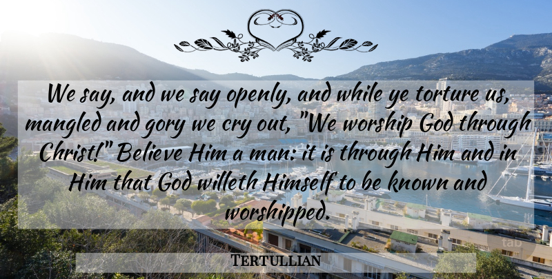 Tertullian Quote About Believe, Men, Belief: We Say And We Say...