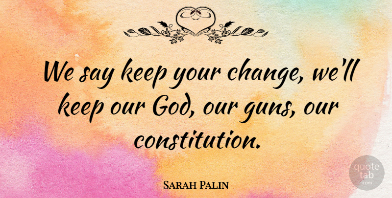 Sarah Palin Quote About Gun, Constitution: We Say Keep Your Change...