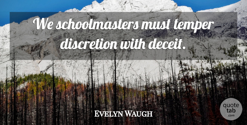Evelyn Waugh Quote About Teacher, Retirement, Deceit: We Schoolmasters Must Temper Discretion...