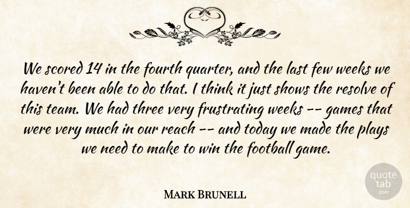 Mark Brunell Quote About Few, Football, Fourth, Games, Last: We Scored 14 In The...