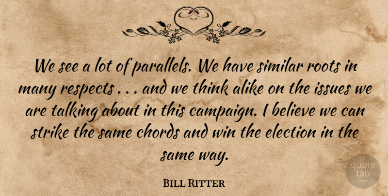 Bill Ritter Quote About Alike, Believe, Chords, Election, Issues: We See A Lot Of...