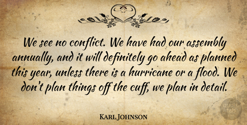 Karl Johnson Quote About Ahead, Assembly, Definitely, Hurricane, Planned: We See No Conflict We...
