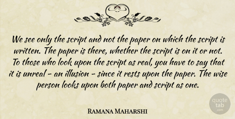 Ramana Maharshi Quote About Wise, Real, Paper: We See Only The Script...