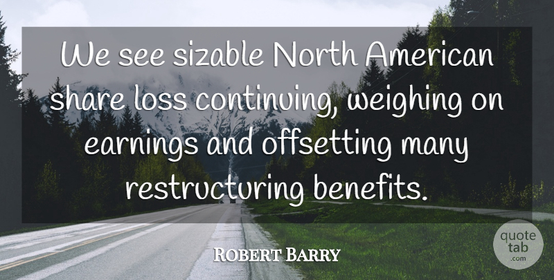 Robert Barry Quote About Earnings, Loss, North, Share: We See Sizable North American...