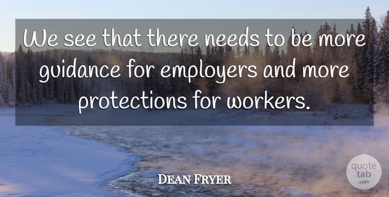 Dean Fryer Quote About Employers, Guidance, Needs: We See That There Needs...