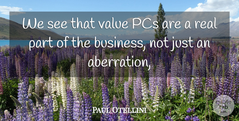 Paul Otellini Quote About Pcs, Value: We See That Value Pcs...
