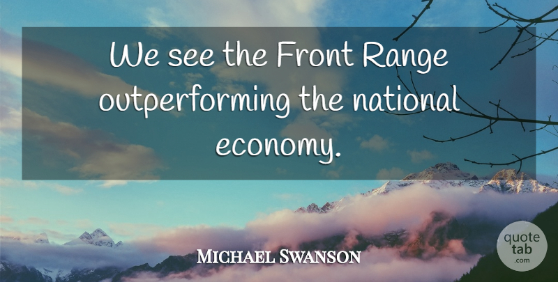 Michael Swanson Quote About Front, National, Range: We See The Front Range...