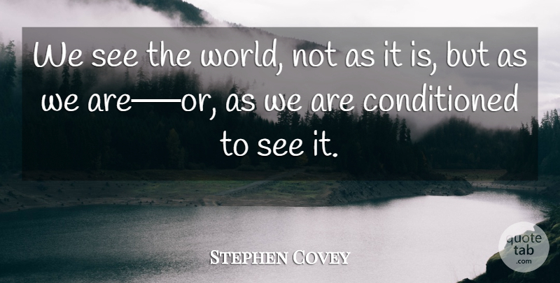 Stephen Covey Quote About Stay Positive, Inspire, Perception: We See The World Not...