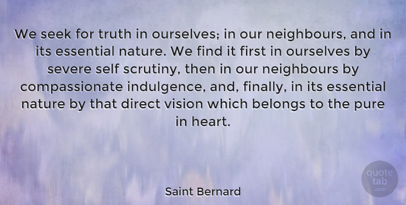 Saint Bernard Quote About Belongs, Direct, Essential, Nature, Neighbours: We Seek For Truth In...