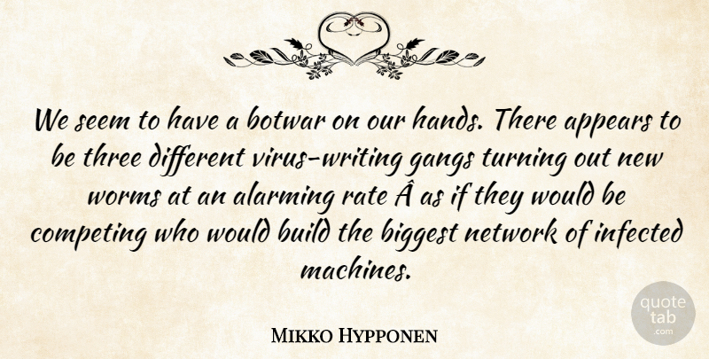 Mikko Hypponen Quote About Alarming, Appears, Biggest, Build, Competing: We Seem To Have A...