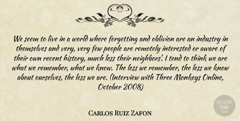 Carlos Ruiz Zafon Quote About Thinking, People, World: We Seem To Live In...