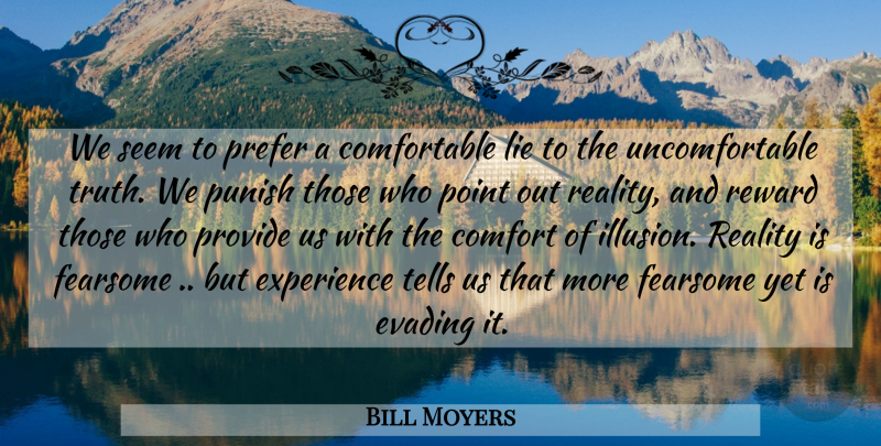 Bill Moyers Quote About Lying, Reality, Rewards: We Seem To Prefer A...