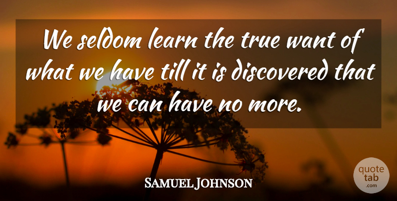 Samuel Johnson Quote About Happiness, Want: We Seldom Learn The True...