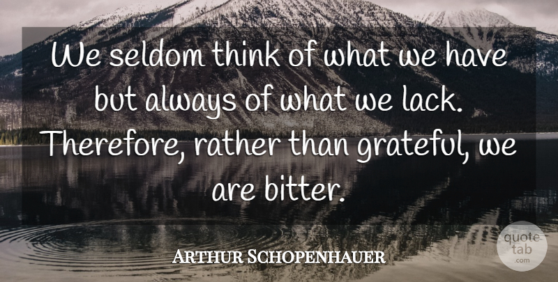 Arthur Schopenhauer Quote About Gratitude, Grateful, Thinking: We Seldom Think Of What...